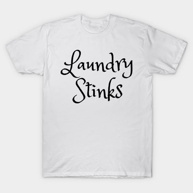 Laundry Stinks - Funny Laundry quotes T-Shirt by TheWrightLife